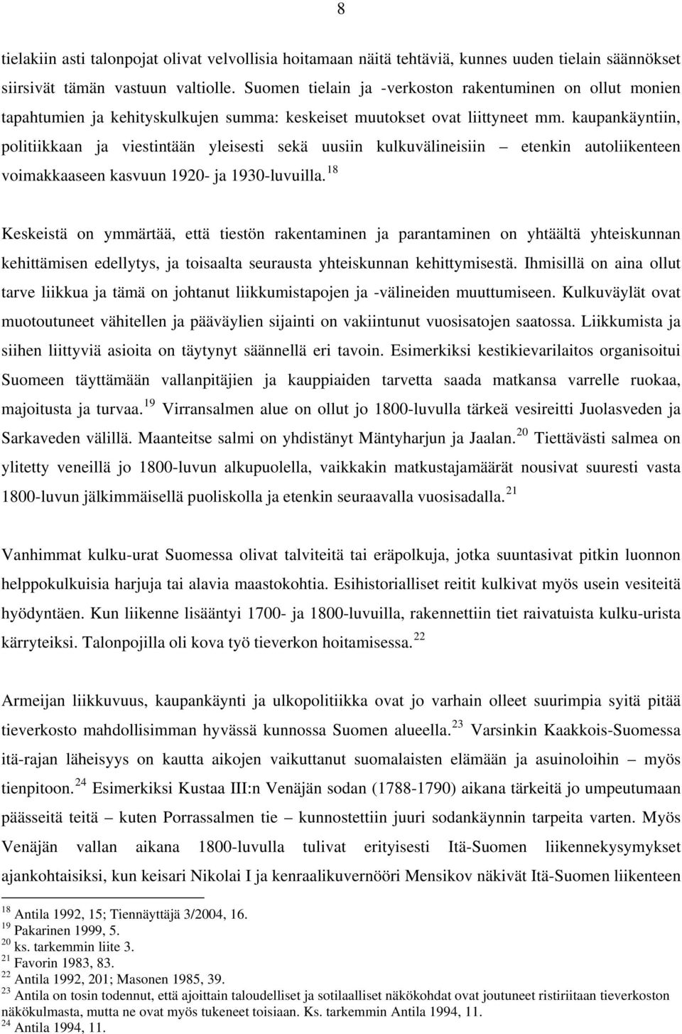 kaupankäyntiin, politiikkaan ja viestintään yleisesti sekä uusiin kulkuvälineisiin etenkin autoliikenteen voimakkaaseen kasvuun 1920- ja 1930-luvuilla.