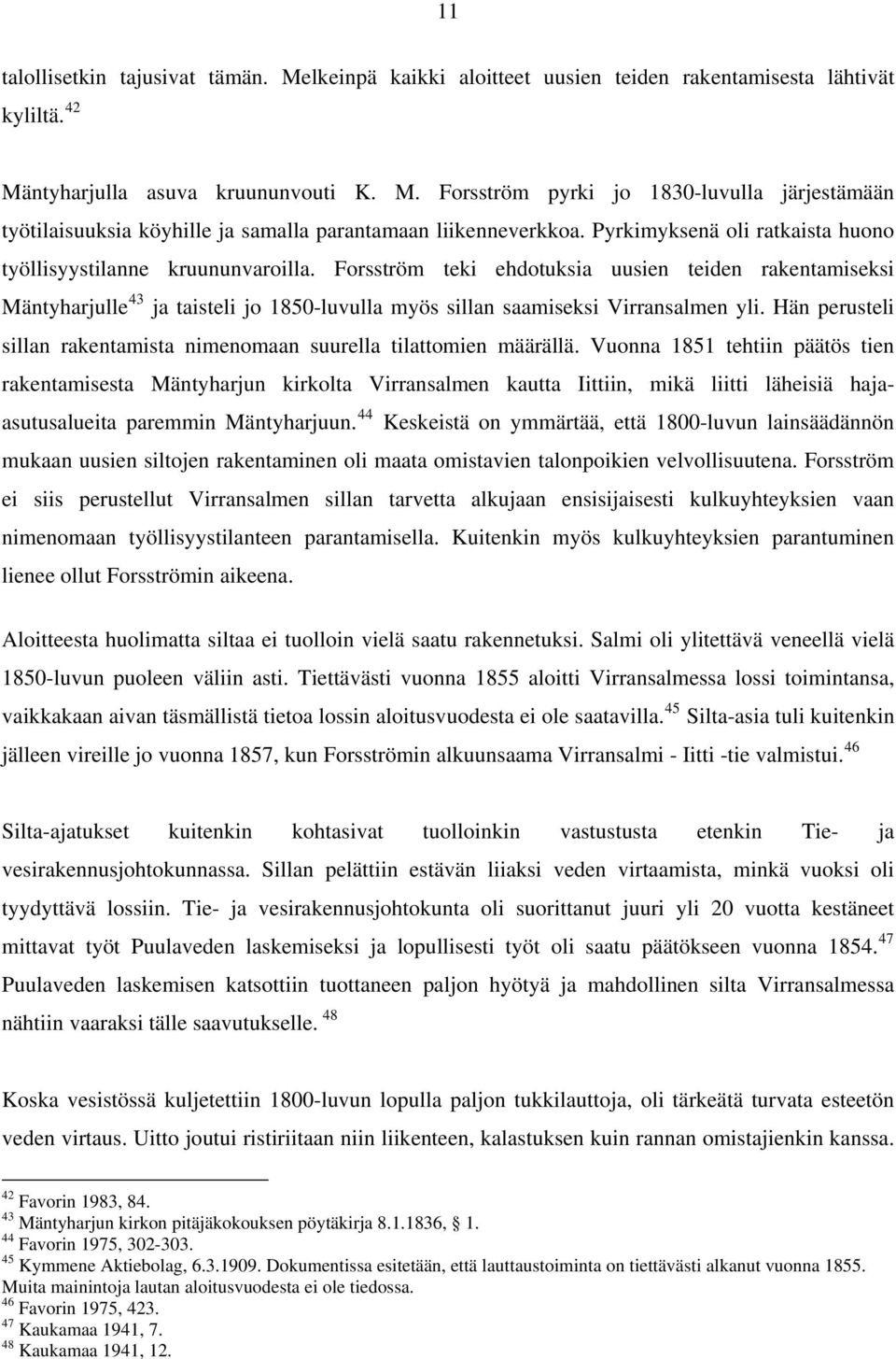 Forsström teki ehdotuksia uusien teiden rakentamiseksi Mäntyharjulle 43 ja taisteli jo 1850-luvulla myös sillan saamiseksi Virransalmen yli.