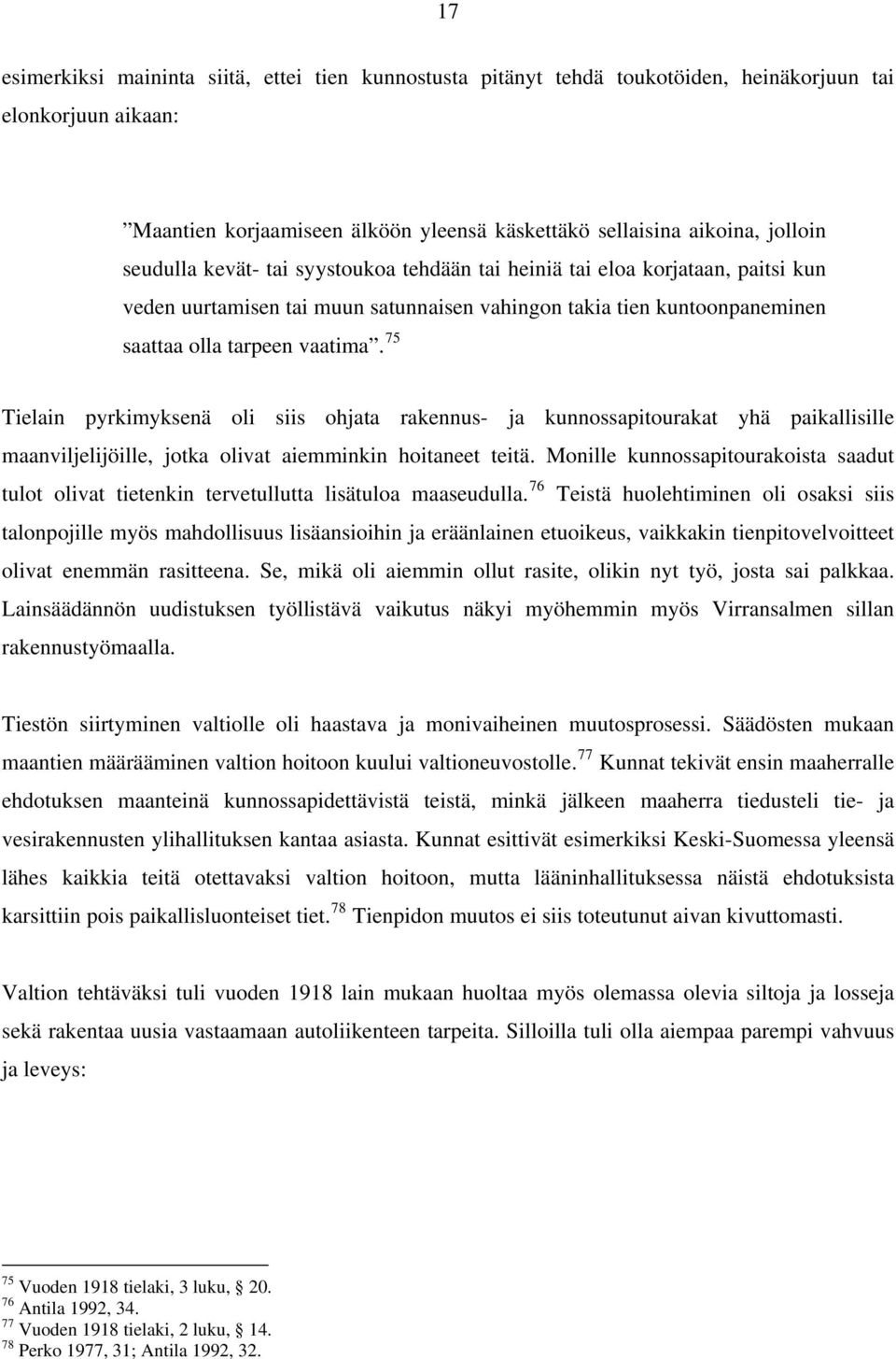 75 Tielain pyrkimyksenä oli siis ohjata rakennus- ja kunnossapitourakat yhä paikallisille maanviljelijöille, jotka olivat aiemminkin hoitaneet teitä.