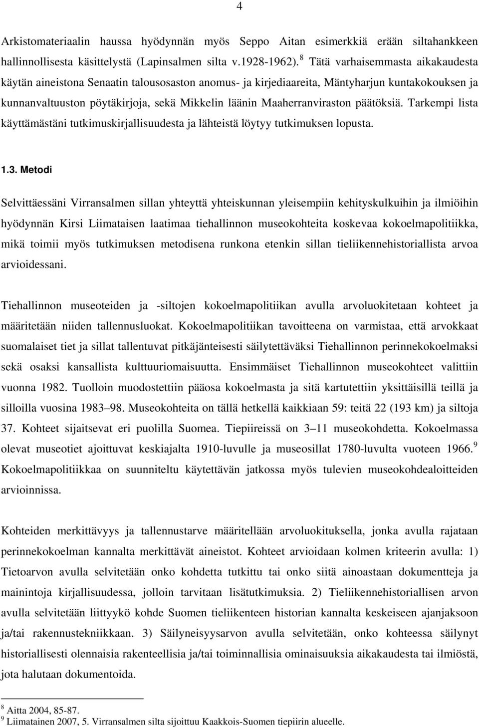 Maaherranviraston päätöksiä. Tarkempi lista käyttämästäni tutkimuskirjallisuudesta ja lähteistä löytyy tutkimuksen lopusta. 1.3.