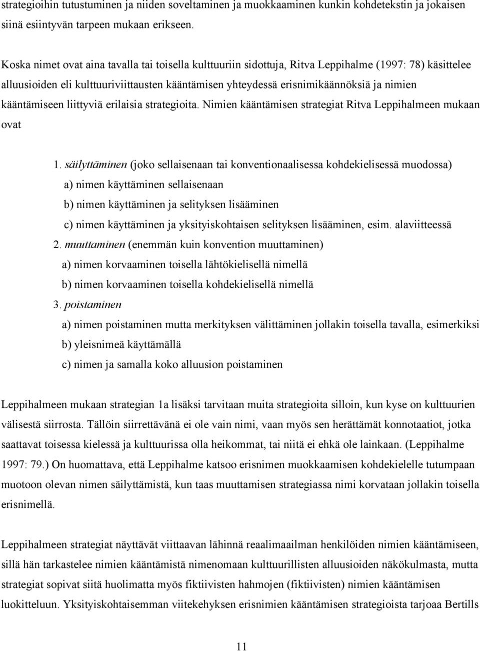 kääntämiseen liittyviä erilaisia strategioita. Nimien kääntämisen strategiat Ritva Leppihalmeen mukaan ovat 1.