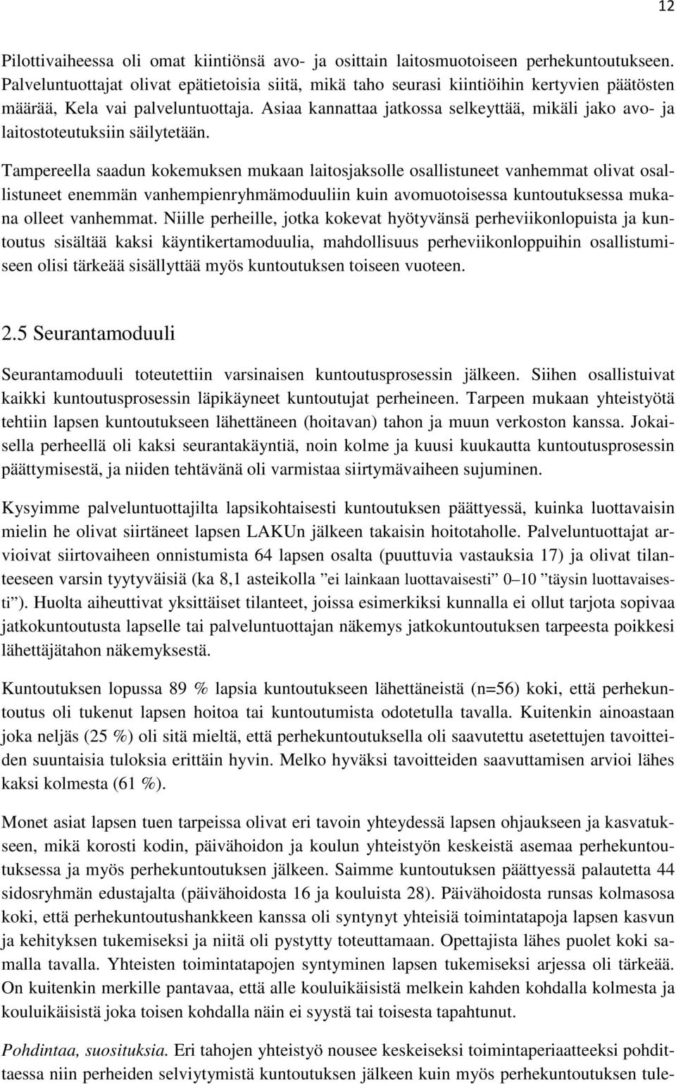 Asiaa kannattaa jatkossa selkeyttää, mikäli jako avo- ja laitostoteutuksiin säilytetään.