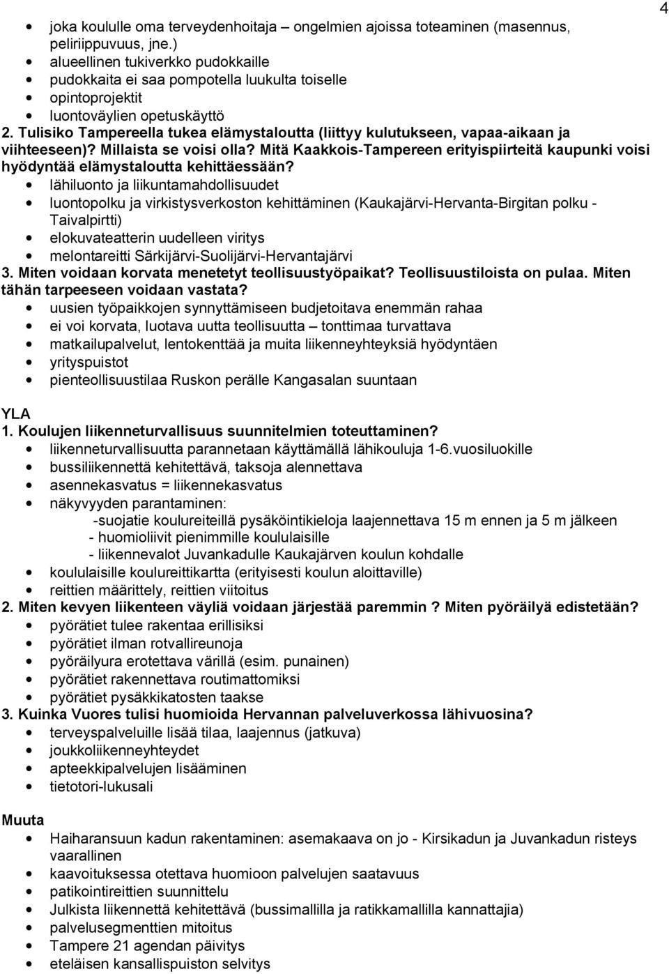 Tulisiko Tampereella tukea elämystaloutta (liittyy kulutukseen, vapaa aikaan ja viihteeseen)? Millaista se voisi olla?