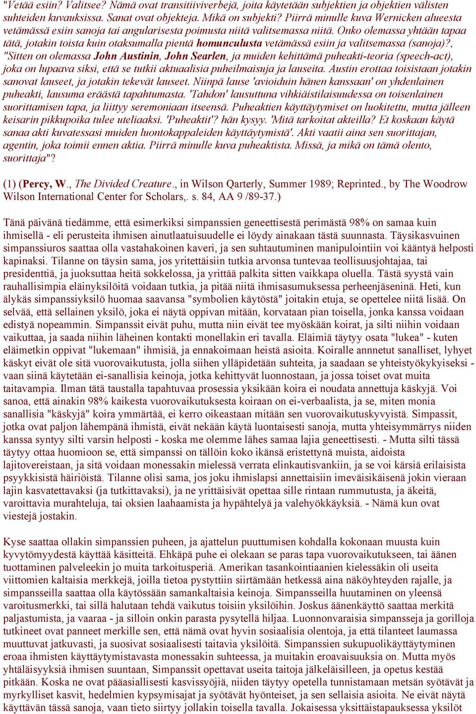 Onko olemassa yhtään tapaa tätä, jotakin toista kuin otaksumalla pientä homunculusta vetämässä esiin ja valitsemassa (sanoja)?