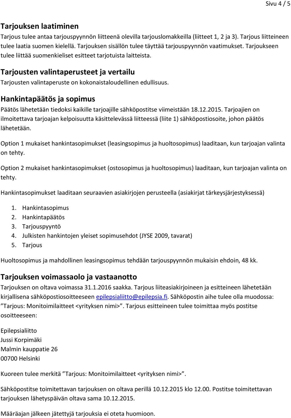 Tarjousten valintaperusteet ja vertailu Tarjousten valintaperuste on kokonaistaloudellinen edullisuus.