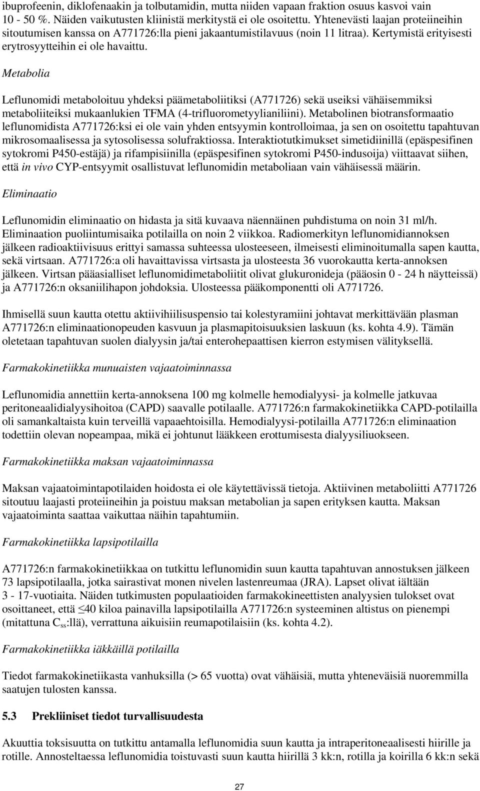 Metabolia Leflunomidi metaboloituu yhdeksi päämetaboliitiksi (A771726) sekä useiksi vähäisemmiksi metaboliiteiksi mukaanlukien TFMA (4-trifluorometyylianiliini).