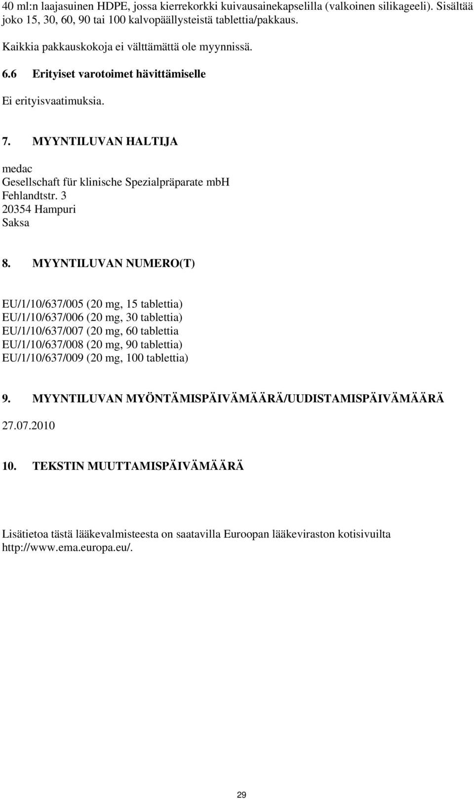 MYYNTILUVAN HALTIJA medac Gesellschaft für klinische Spezialpräparate mbh Fehlandtstr. 3 20354 Hampuri Saksa 8.