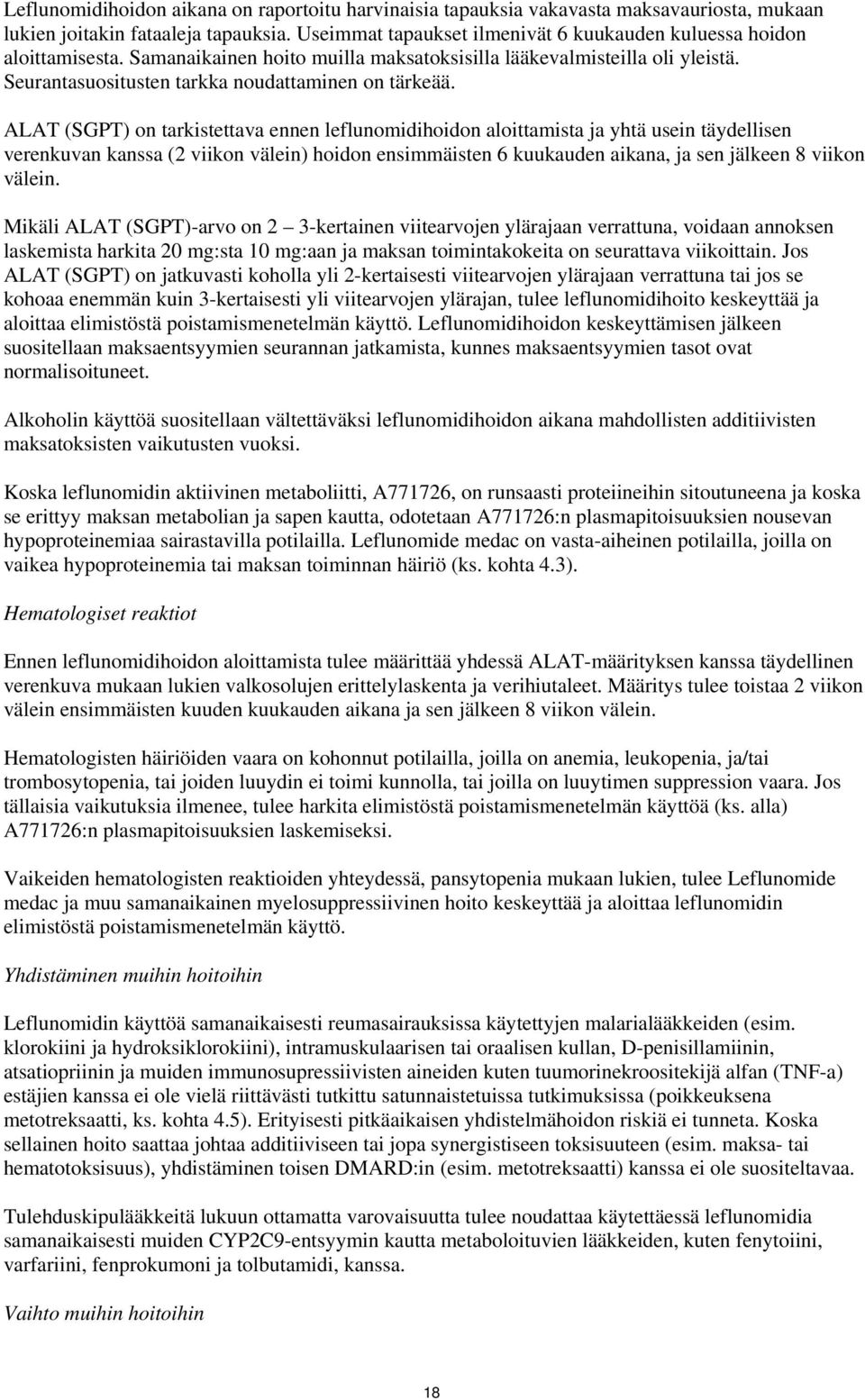 ALAT (SGPT) on tarkistettava ennen leflunomidihoidon aloittamista ja yhtä usein täydellisen verenkuvan kanssa (2 viikon välein) hoidon ensimmäisten 6 kuukauden aikana, ja sen jälkeen 8 viikon välein.