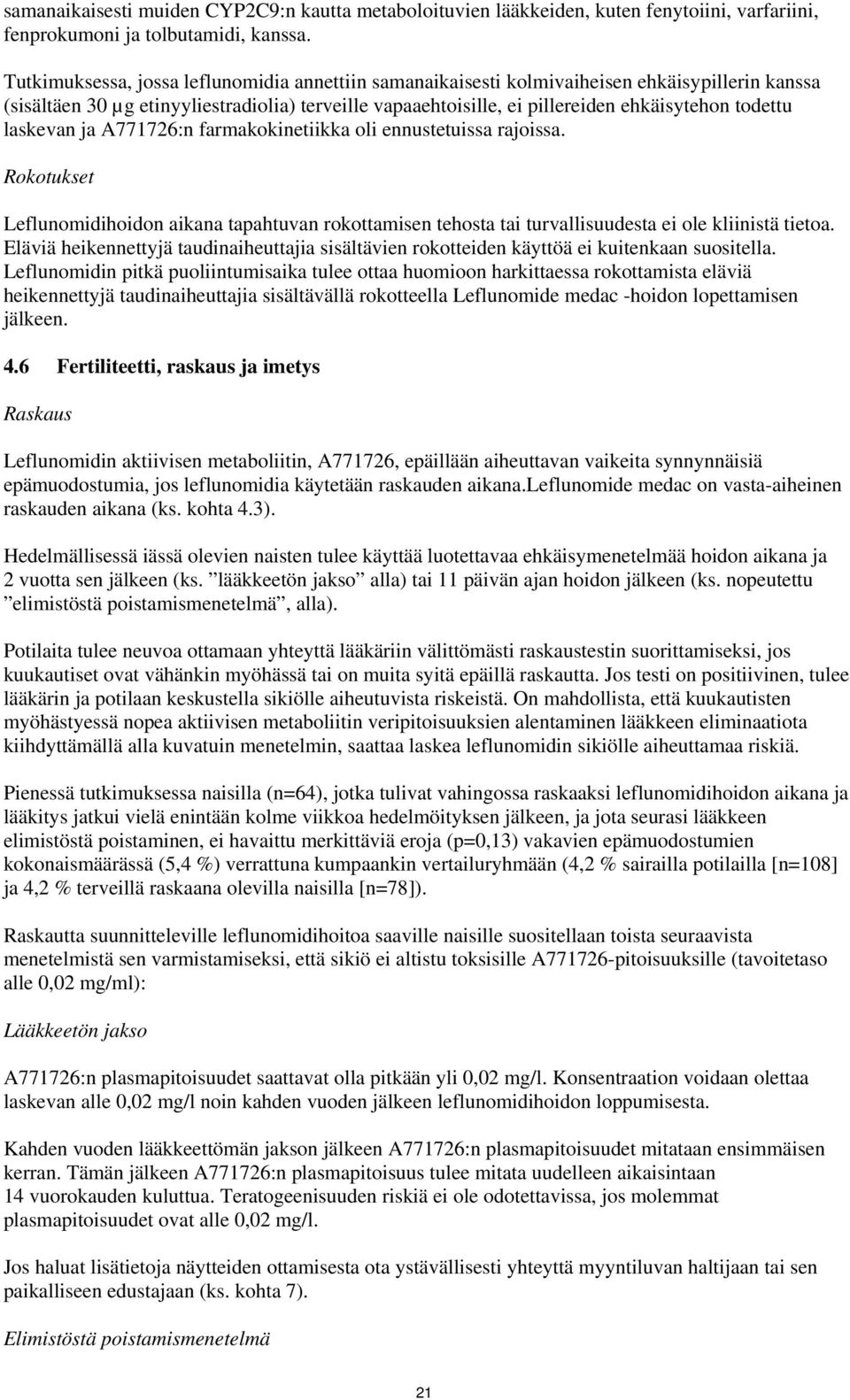 laskevan ja A771726:n farmakokinetiikka oli ennustetuissa rajoissa. Rokotukset Leflunomidihoidon aikana tapahtuvan rokottamisen tehosta tai turvallisuudesta ei ole kliinistä tietoa.