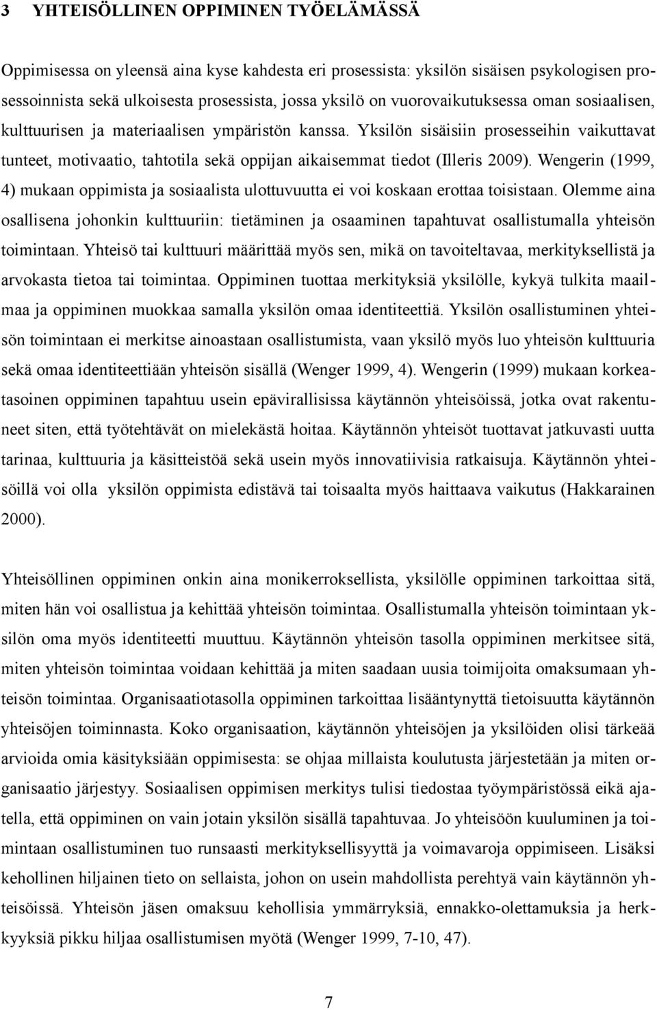 Yksilön sisäisiin prosesseihin vaikuttavat tunteet, motivaatio, tahtotila sekä oppijan aikaisemmat tiedot (Illeris 2009).