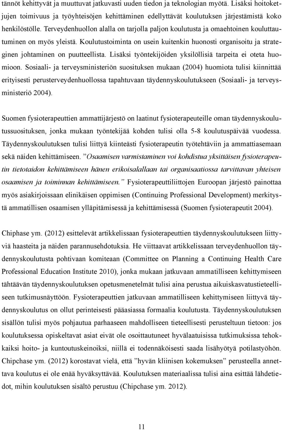 Koulutustoiminta on usein kuitenkin huonosti organisoitu ja strateginen johtaminen on puutteellista. Lisäksi työntekijöiden yksilöllisiä tarpeita ei oteta huomioon.