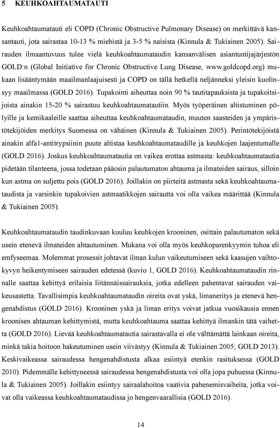 org) mukaan lisääntymään maailmanlaajuisesti ja COPD on tällä hetkellä neljänneksi yleisin kuolinsyy maailmassa (GOLD 2016).