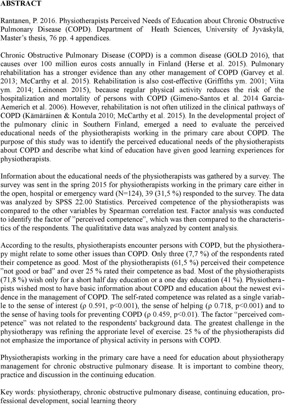 Chronic Obstructive Pulmonary Disease (COPD) is a common disease (GOLD 2016), that causes over 100 million euros costs annually in Finland (Herse et al. 2015).