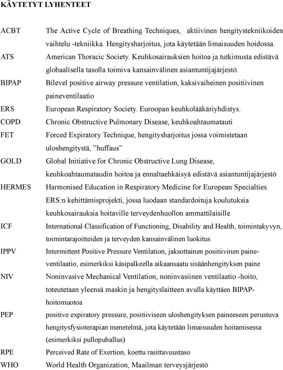 BIPAP Bilevel positive airway pressure ventilation, kaksivaiheinen positiivinen paineventilaatio ERS European Respiratory Society. Euroopan keuhkolääkäriyhdistys.