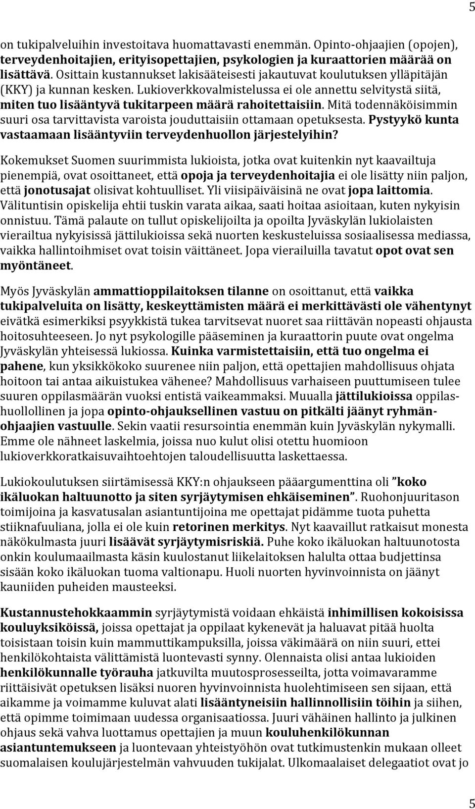 mitätodennäköisimmin suuriosatarvittavistavaroistajouduttaisiinottamaanopetuksesta.pystyykökunta vastaamaanlisääntyviinterveydenhuollonjärjestelyihin?