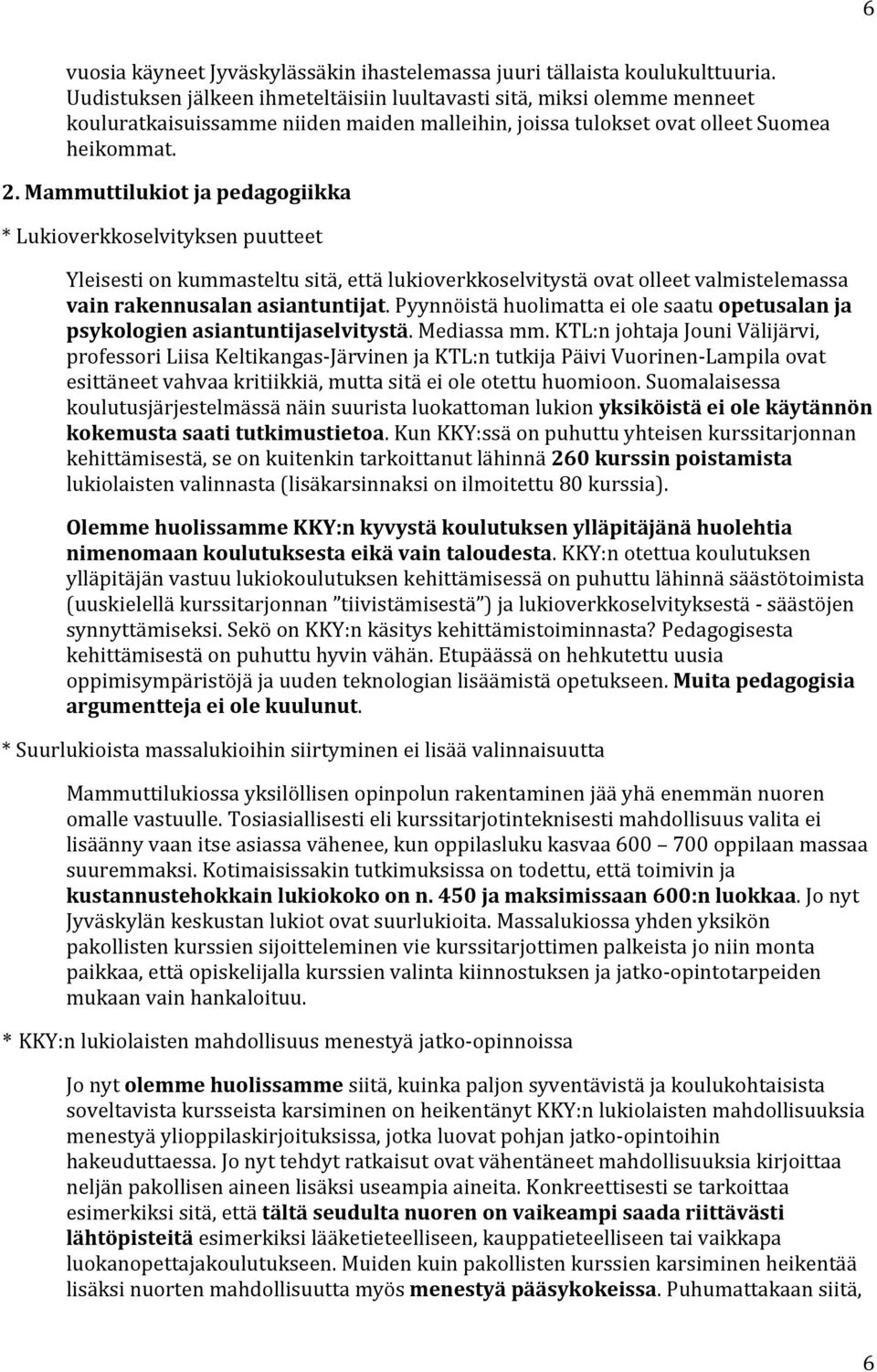 Mammuttilukiotjapedagogiikka *Lukioverkkoselvityksenpuutteet Yleisestionkummasteltusitä,ettälukioverkkoselvitystäovatolleetvalmistelemassa vainrakennusalanasiantuntijat.