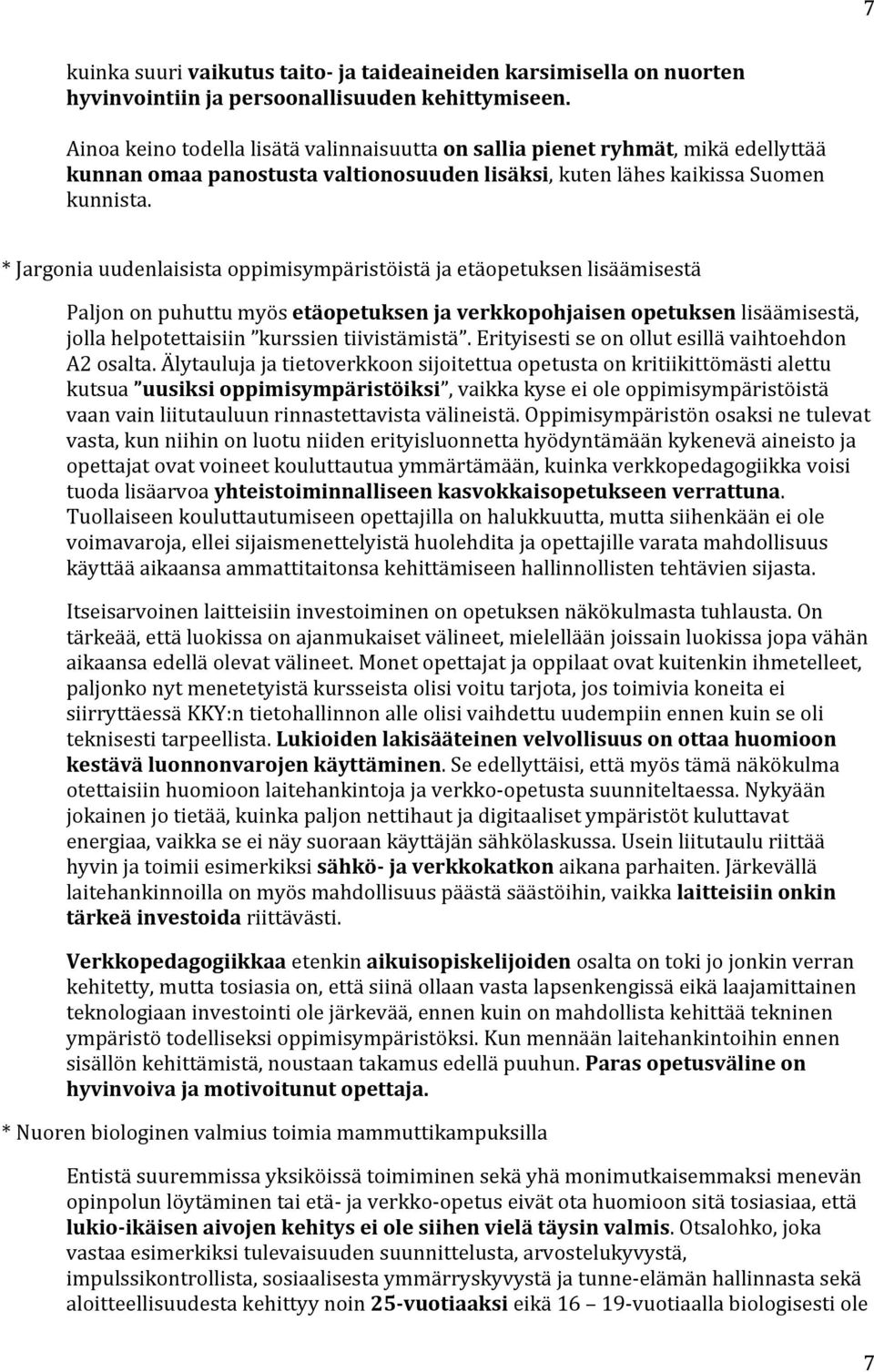 *Jargoniauudenlaisistaoppimisympäristöistäjaetäopetuksenlisäämisestä Paljononpuhuttumyösetäopetuksenjaverkkopohjaisenopetuksenlisäämisestä, jollahelpotettaisiin kurssientiivistämistä.