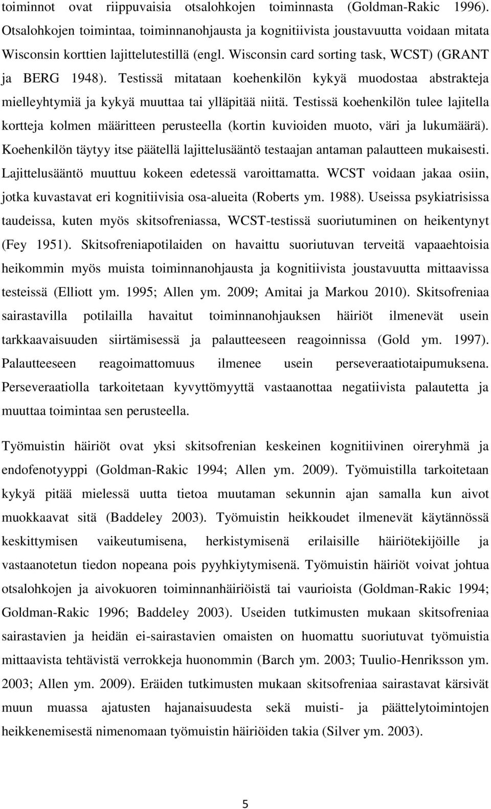 Testissä mitataan koehenkilön kykyä muodostaa abstrakteja mielleyhtymiä ja kykyä muuttaa tai ylläpitää niitä.