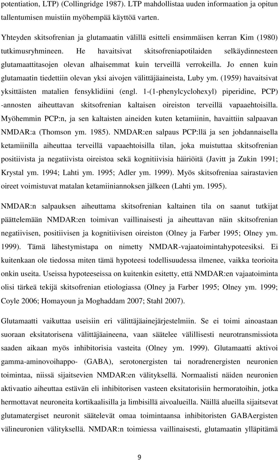 He havaitsivat skitsofreniapotilaiden selkäydinnesteen glutamaattitasojen olevan alhaisemmat kuin terveillä verrokeilla.