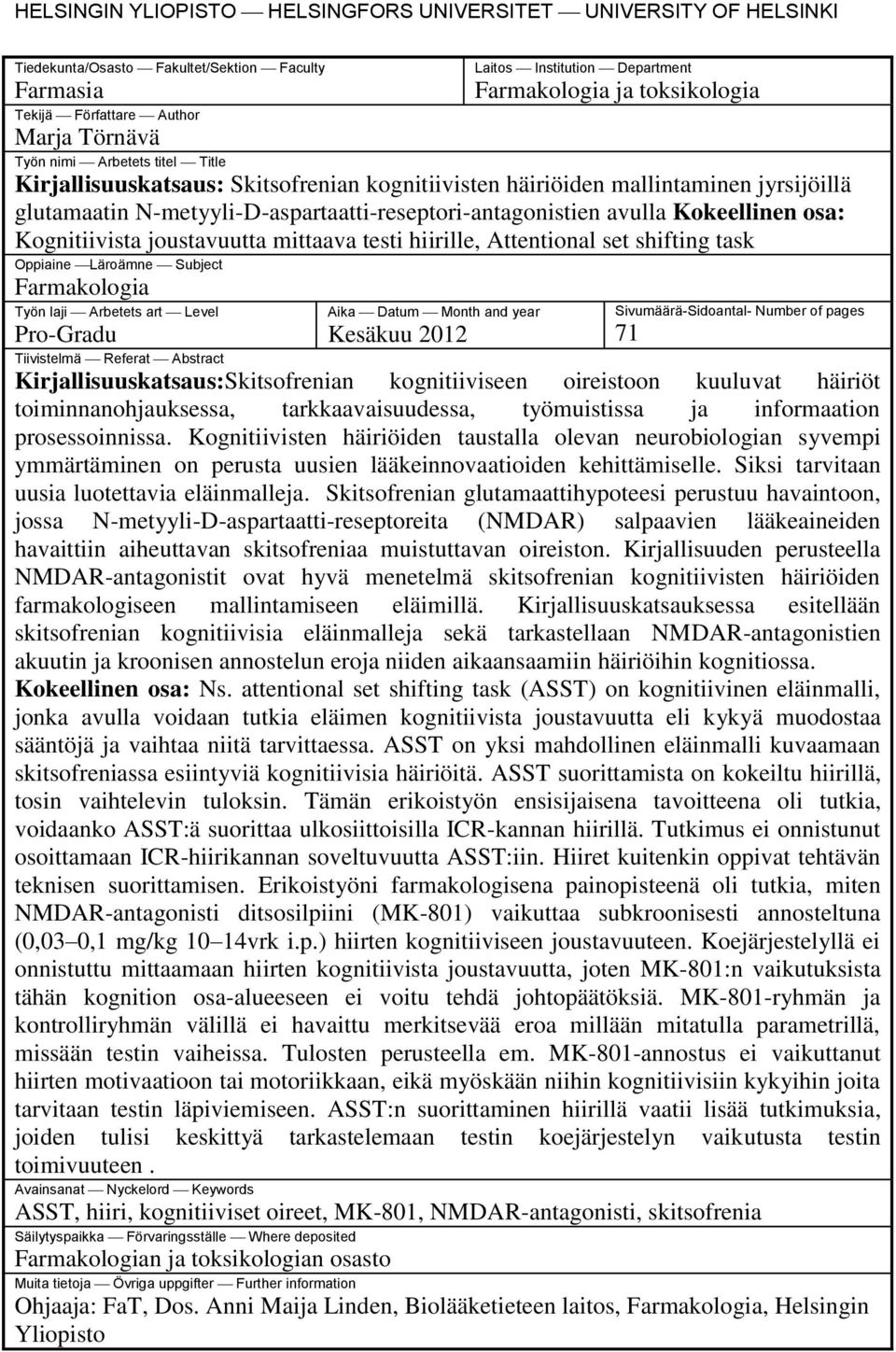 avulla Kokeellinen osa: Kognitiivista joustavuutta mittaava testi hiirille, Attentional set shifting task Oppiaine Läroämne Subject Farmakologia Työn laji Arbetets art Level Aika Datum Month and year