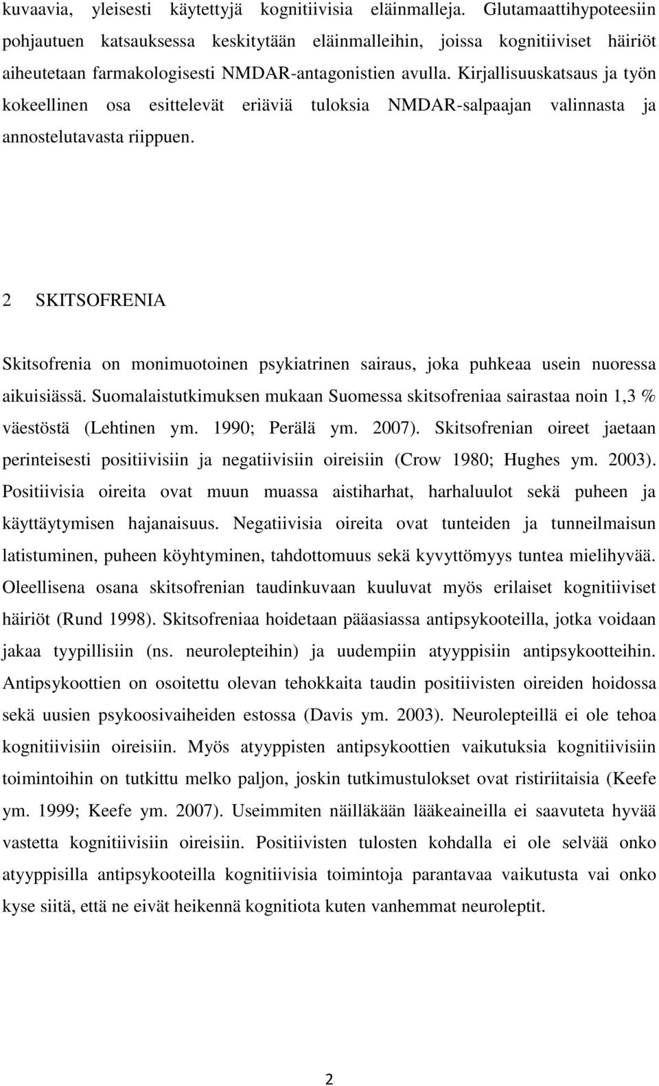 Kirjallisuuskatsaus ja työn kokeellinen osa esittelevät eriäviä tuloksia NMDAR-salpaajan valinnasta ja annostelutavasta riippuen.