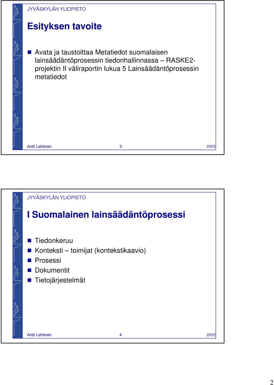 metatiedot Antti Lehtinen 3 2005 I Suomalainen lainsäädäntöprosessi Tiedonkeruu