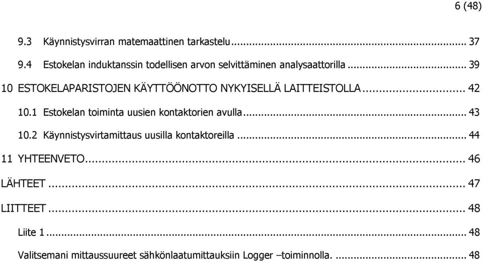 .. 39 10 ESTOKELAPARISTOJEN KÄYTTÖÖNOTTO NYKYISELLÄ LAITTEISTOLLA... 42 10.
