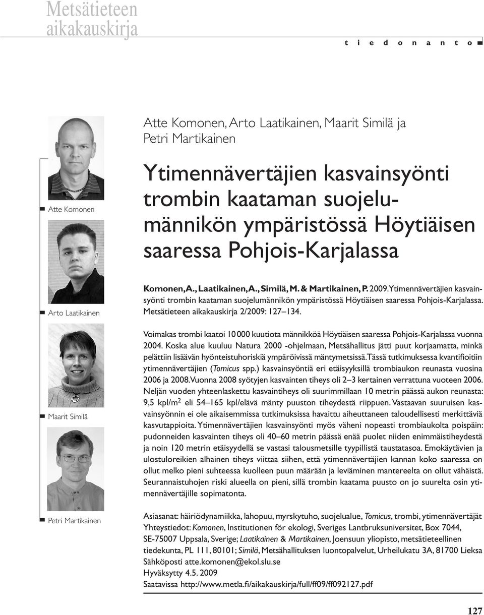 Ytimennävertäjien kasvainsyönti trombin kaataman suojelumännikön ympäristössä Höytiäisen saaressa Pohjois-Karjalassa. Metsätieteen aikakauskirja 2/2009: 127 134.
