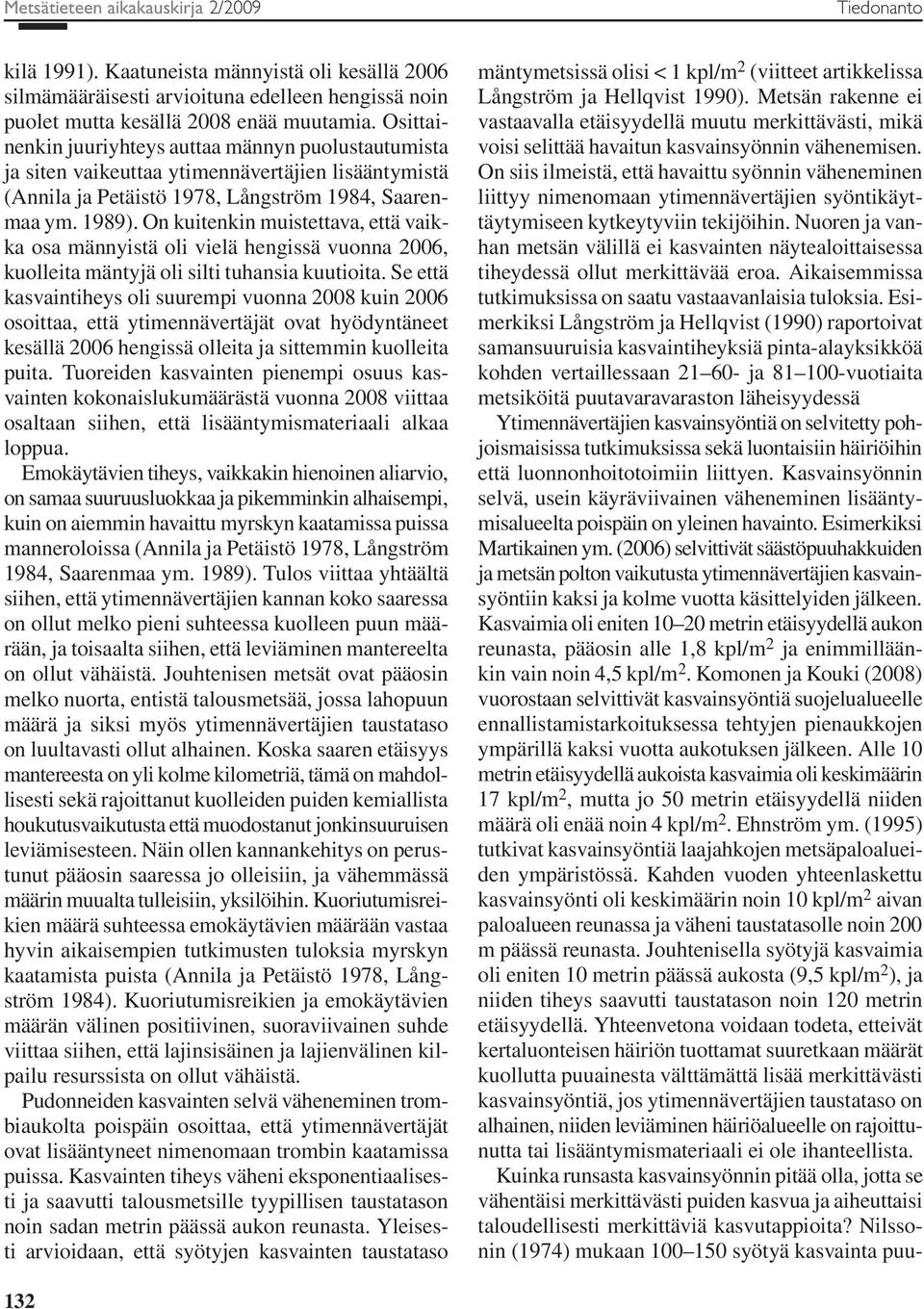 On kuitenkin muistettava, että vaikka osa männyistä oli vielä hengissä vuonna 2006, kuolleita mäntyjä oli silti tuhansia kuutioita.