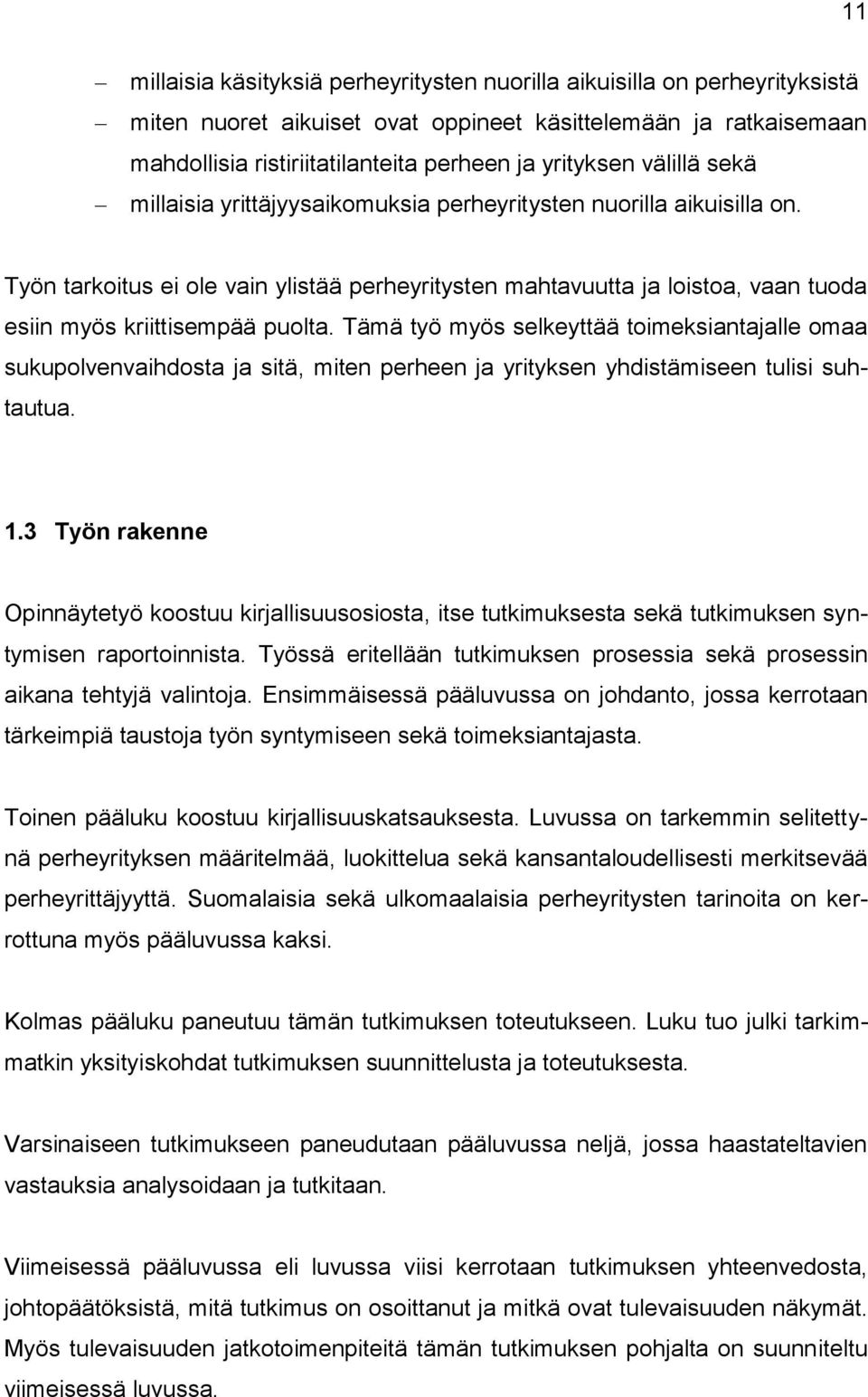 Tämä työ myös selkeyttää toimeksiantajalle omaa sukupolvenvaihdosta ja sitä, miten perheen ja yrityksen yhdistämiseen tulisi suhtautua. 1.