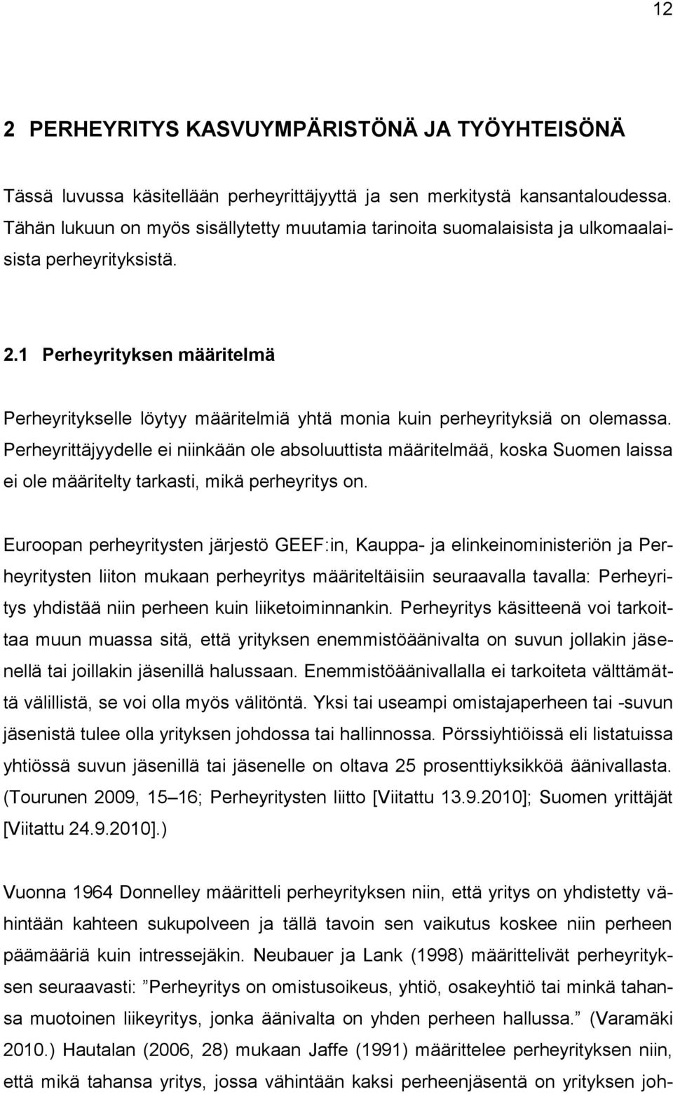 1 Perheyrityksen määritelmä Perheyritykselle löytyy määritelmiä yhtä monia kuin perheyrityksiä on olemassa.