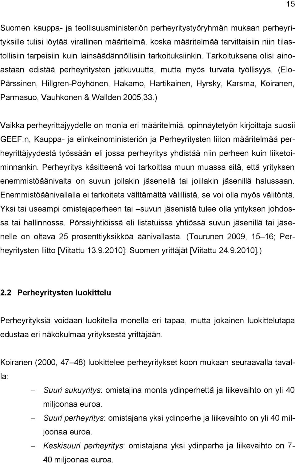 (Elo- Pärssinen, Hillgren-Pöyhönen, Hakamo, Hartikainen, Hyrsky, Karsma, Koiranen, Parmasuo, Vauhkonen & Wallden 2005,33.