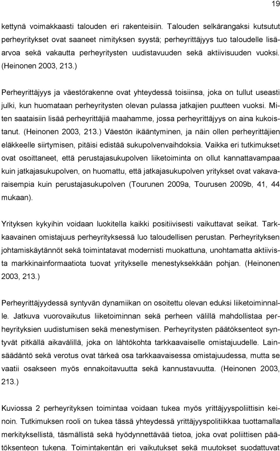 (Heinonen 2003, 213.) Perheyrittäjyys ja väestörakenne ovat yhteydessä toisiinsa, joka on tullut useasti julki, kun huomataan perheyritysten olevan pulassa jatkajien puutteen vuoksi.