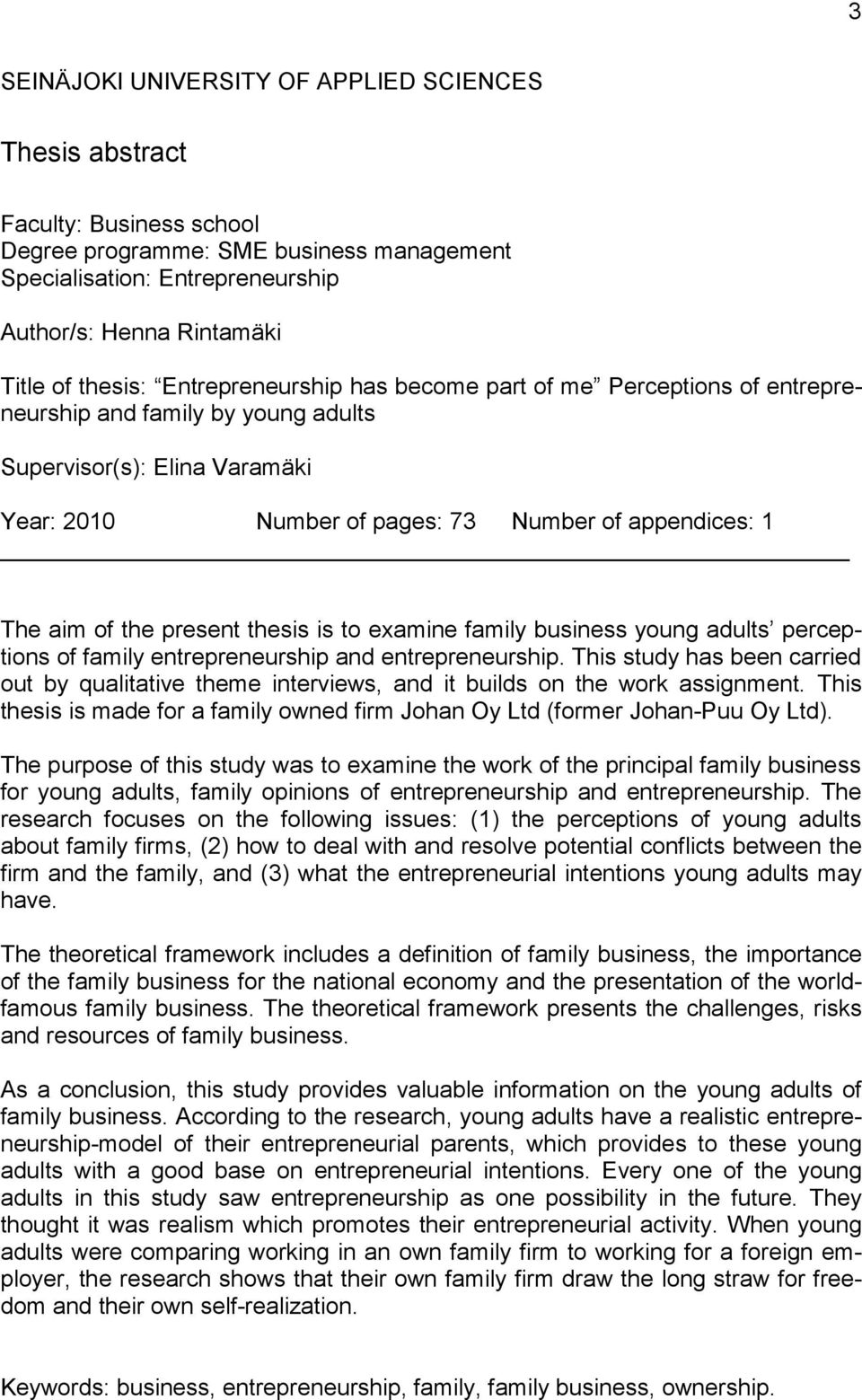 of the present thesis is to examine family business young adults perceptions of family entrepreneurship and entrepreneurship.