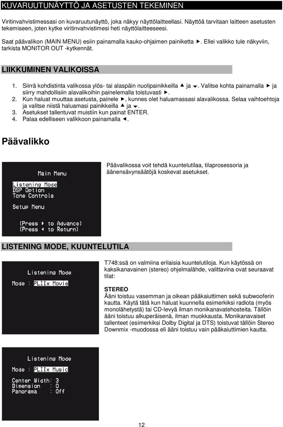 Ellei valikko tule näkyviin, tarkista MONITOR OUT -kytkennät. LIIKKUMINEN VALIKOISSA 1. Siirrä kohdistinta valikossa ylös- tai alaspäin nuolipainikkeilla ja.