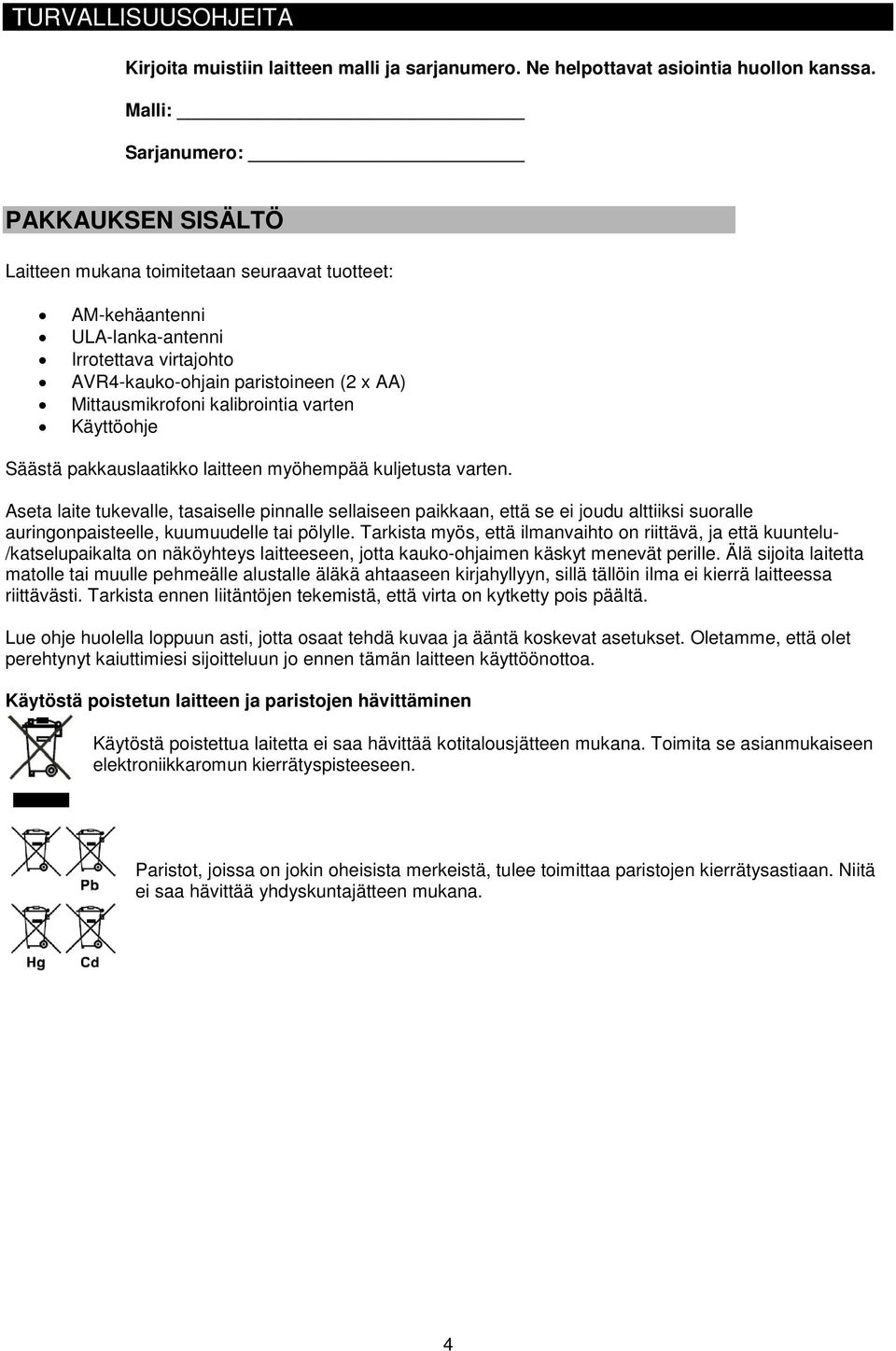 kalibrointia varten Käyttöohje Säästä pakkauslaatikko laitteen myöhempää kuljetusta varten.