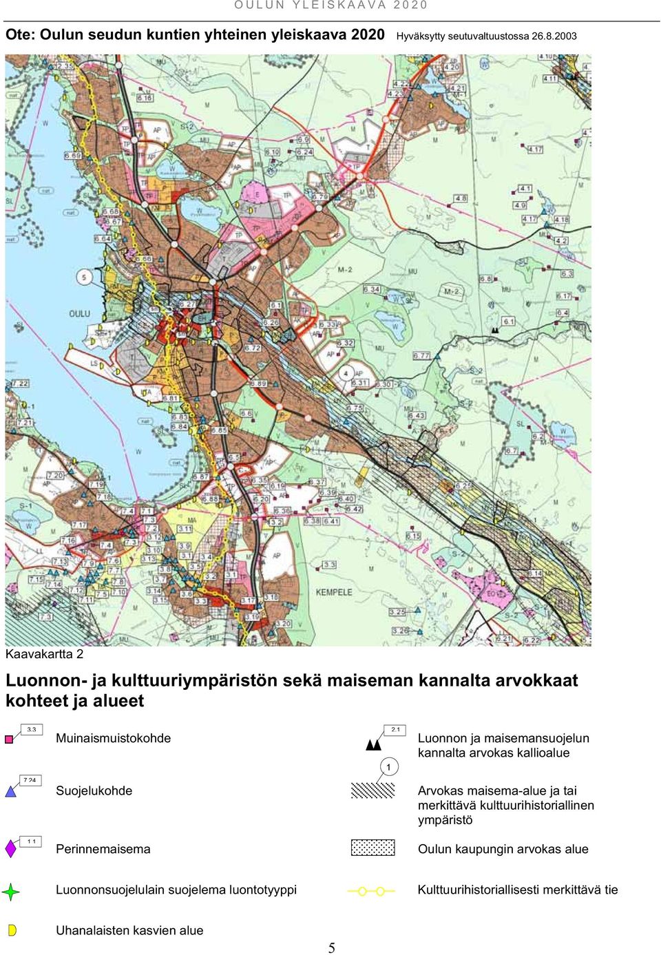 1 Luonnon ja maisemansuojelun kannalta arvokas kallioalue 7.