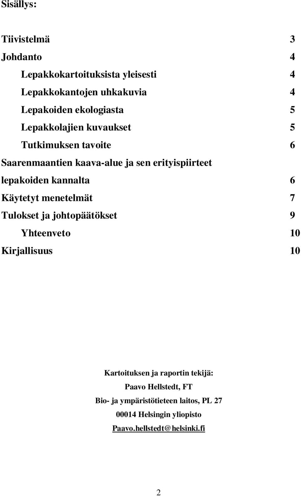 lepakoiden kannalta 6 Käytetyt menetelmät 7 Tulokset ja johtopäätökset 9 Yhteenveto 10 Kirjallisuus 10 Kartoituksen