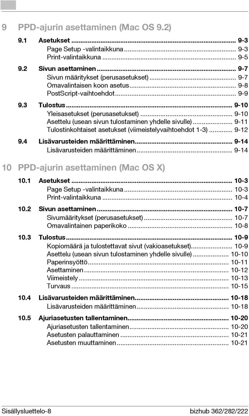 .. 9-11 Tulostinkohtaiset asetukset (viimeistelyvaihtoehdot 1-3)... 9-12 9.4 Lisävarusteiden määrittäminen... 9-14 Lisävarusteiden määrittäminen... 9-14 10 PPD-ajurin asettaminen (Mac OS X) 10.