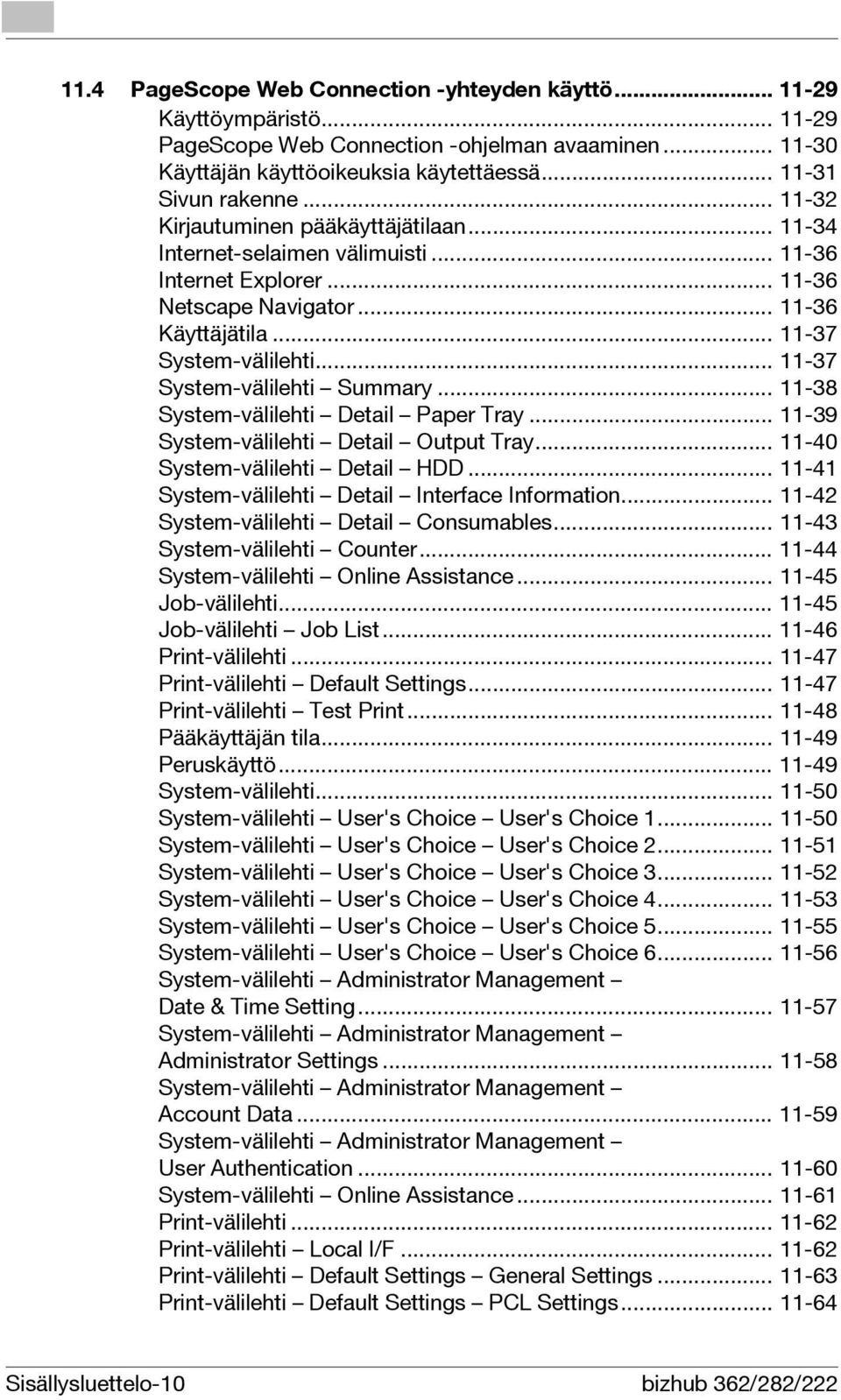 .. 11-37 System-välilehti Summary... 11-38 System-välilehti Detail Paper Tray... 11-39 System-välilehti Detail Output Tray... 11-40 System-välilehti Detail HDD.