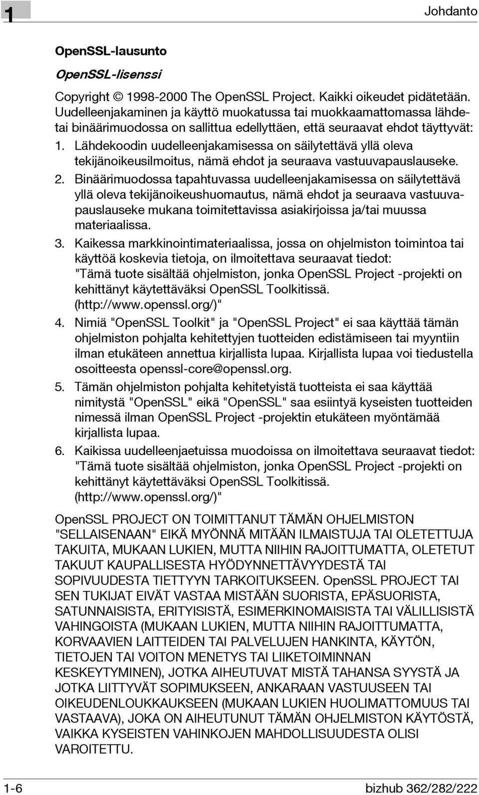 Lähdekoodin uudelleenjakamisessa on säilytettävä yllä oleva tekijänoikeusilmoitus, nämä ehdot ja seuraava vastuuvapauslauseke. 2.