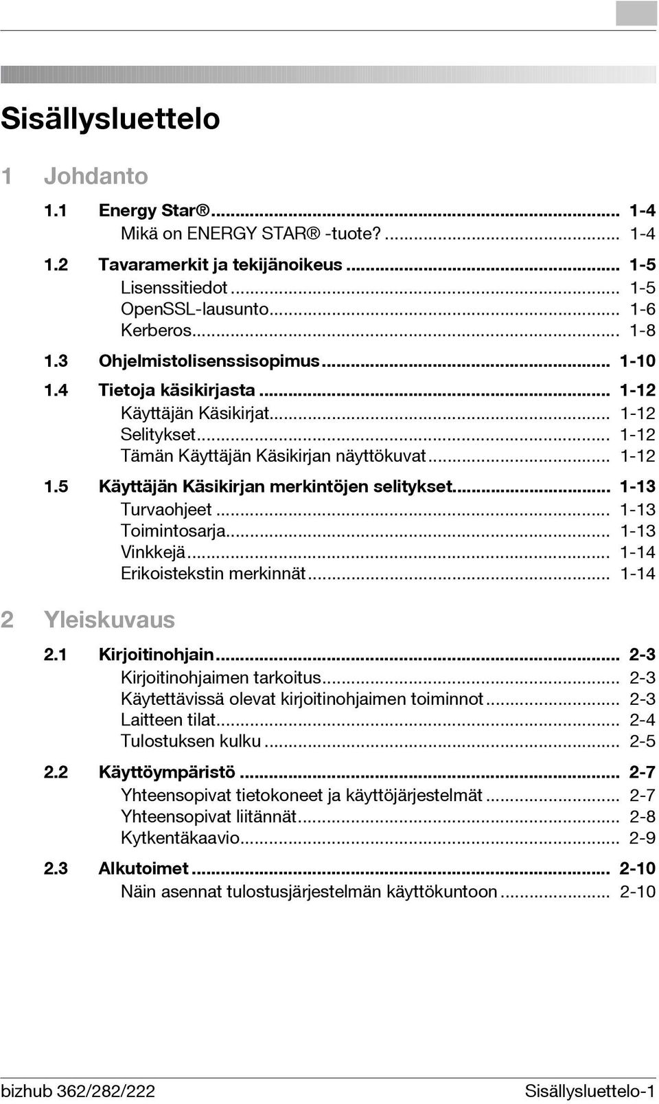 5 Käyttäjän Käsikirjan merkintöjen selitykset... 1-13 Turvaohjeet... 1-13 Toimintosarja... 1-13 Vinkkejä... 1-14 Erikoistekstin merkinnät... 1-14 2 Yleiskuvaus 2.1 Kirjoitinohjain.