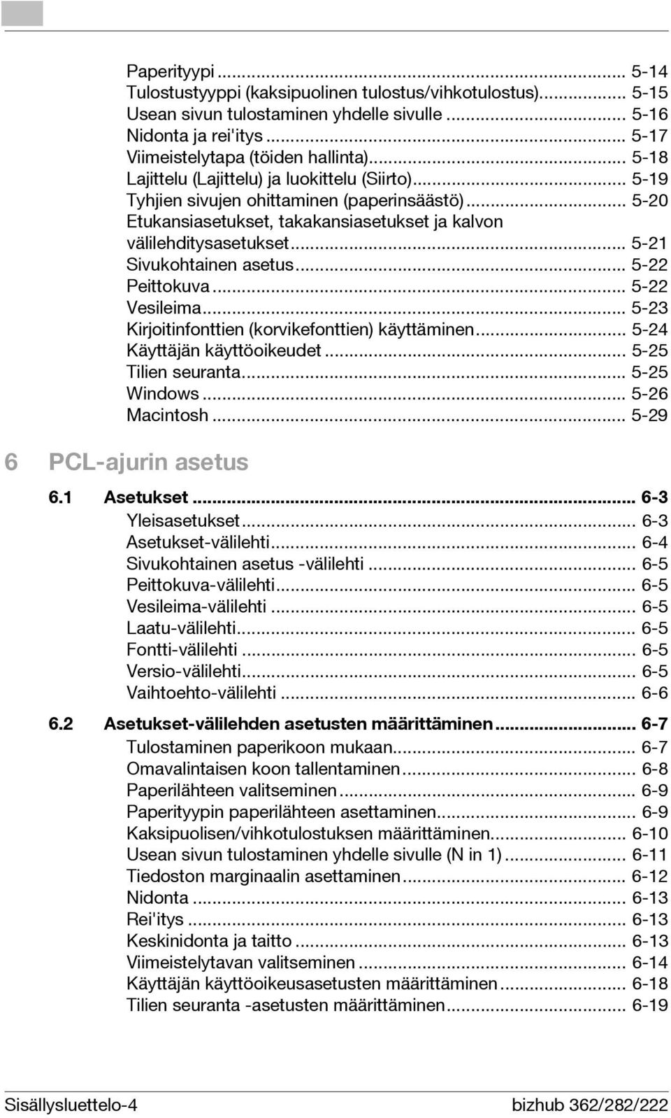 .. 5-21 Sivukohtainen asetus... 5-22 Peittokuva... 5-22 Vesileima... 5-23 Kirjoitinfonttien (korvikefonttien) käyttäminen... 5-24 Käyttäjän käyttöoikeudet... 5-25 Tilien seuranta... 5-25 Windows.