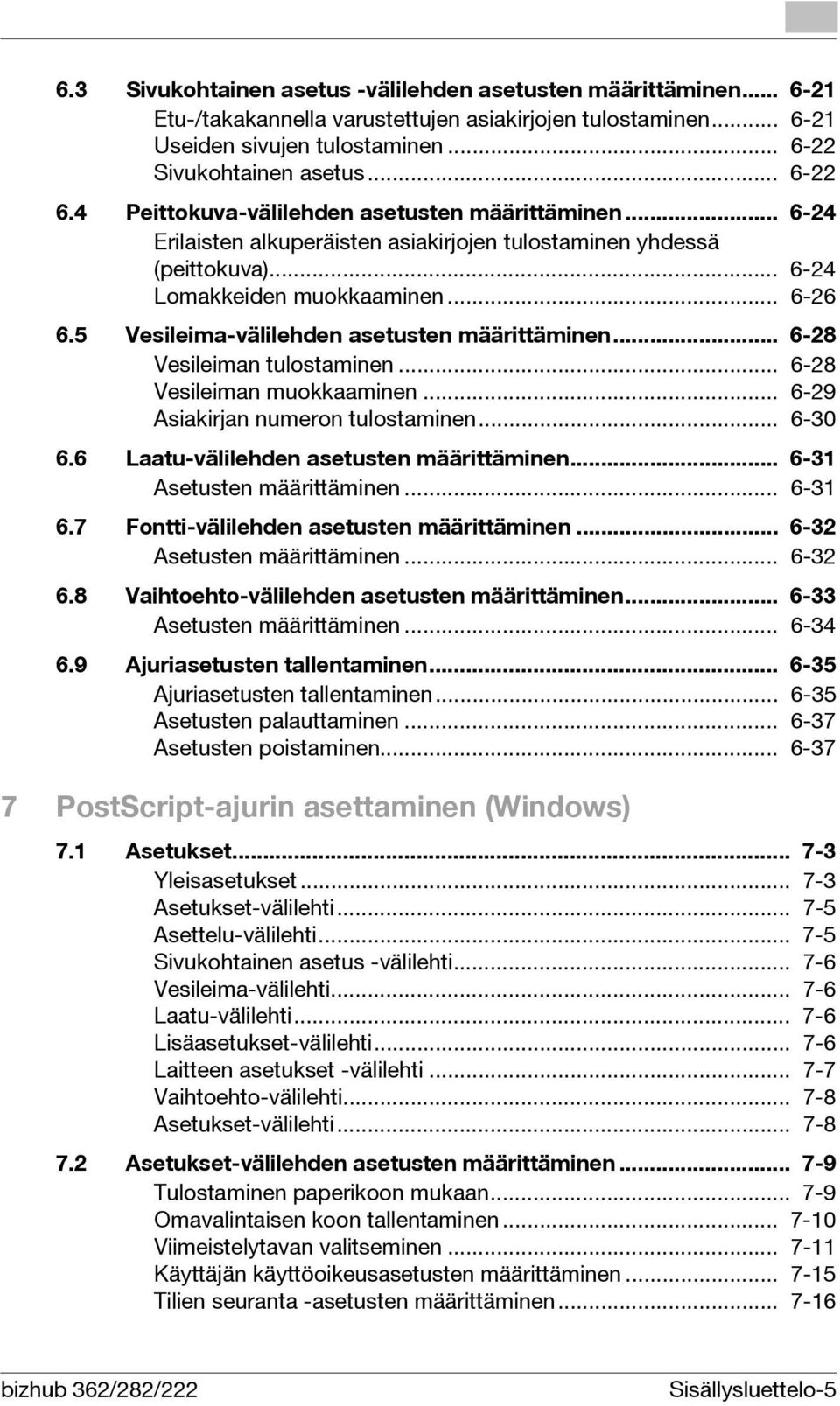 5 Vesileima-välilehden asetusten määrittäminen... 6-28 Vesileiman tulostaminen... 6-28 Vesileiman muokkaaminen... 6-29 Asiakirjan numeron tulostaminen... 6-30 6.