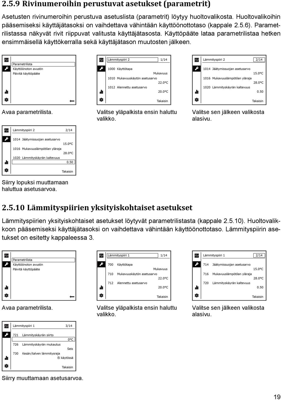 Käyttöpääte lataa parametrilistaa hetken ensimmäisellä käyttökerralla sekä käyttäjätason muutosten jälkeen. Avaa parametrilista. Valitse yläpalkista ensin haluttu valikko.