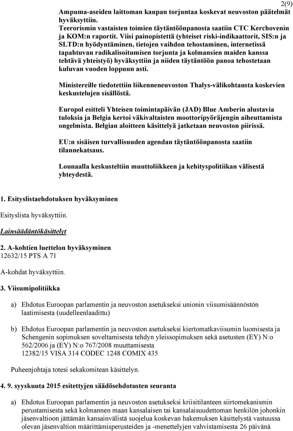 tehtävä yhteistyö) hyväksyttiin ja niiden täytäntöön panoa tehostetaan kuluvan vuoden loppuun asti.