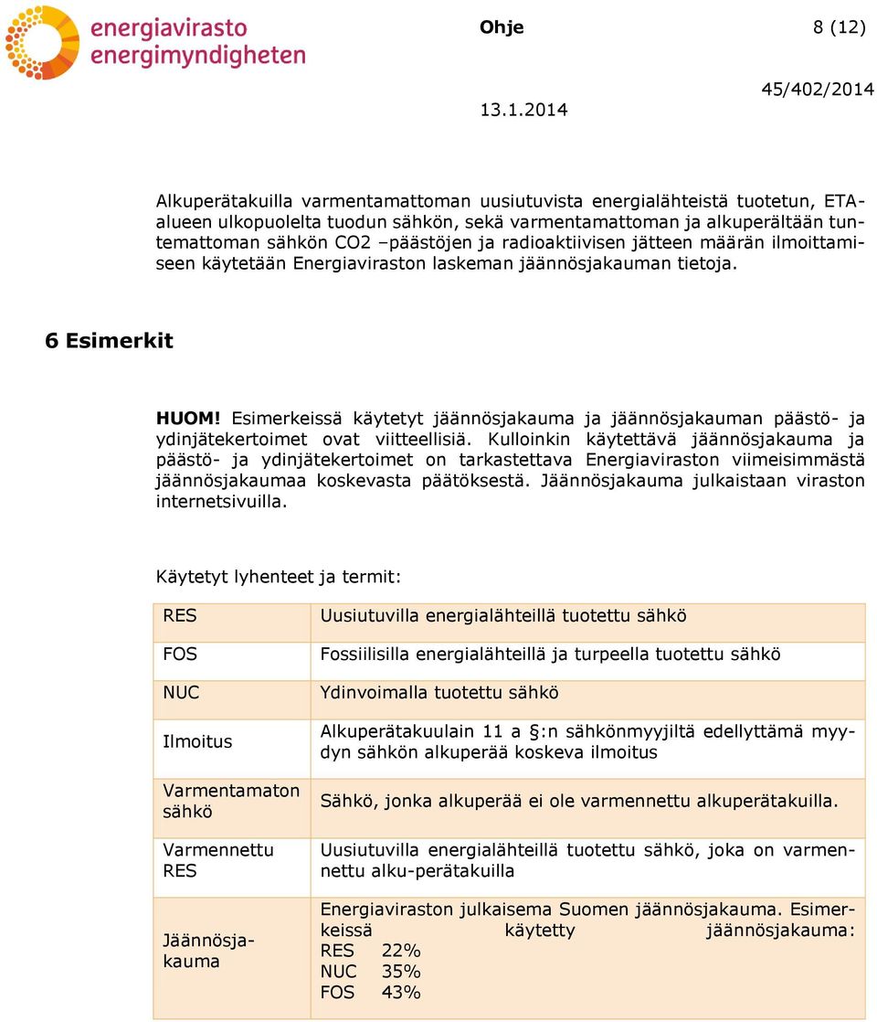 Esimerkeissä käytetyt jäännösjakauma ja jäännösjakauman päästö- ja ydinjätekertoimet ovat viitteellisiä.