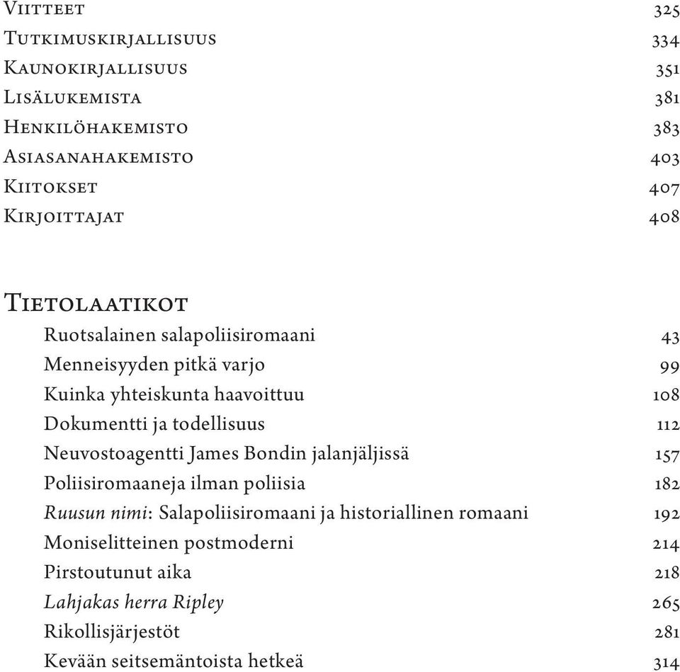 todellisuus 112 Neuvostoagentti James Bondin jalanjäljissä 157 Poliisiromaaneja ilman poliisia 182 Ruusun nimi: Salapoliisiromaani ja