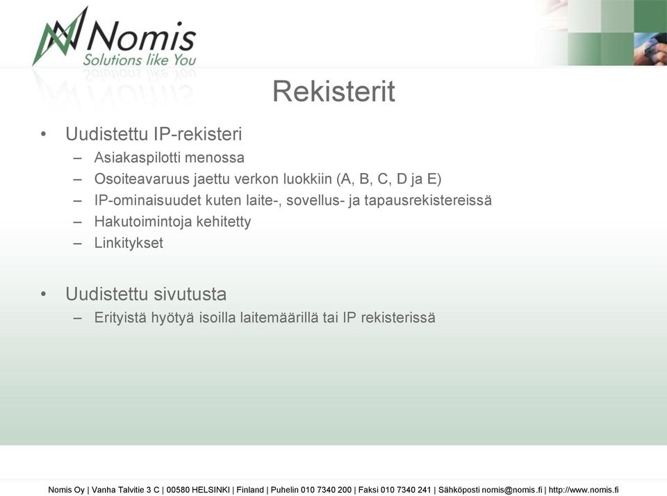 Uudistettu sivutusta Erityistä hyötyä isoilla laitemäärillä tai IP rekisterissä Nomis Oy Vanha Talvitie 3 C