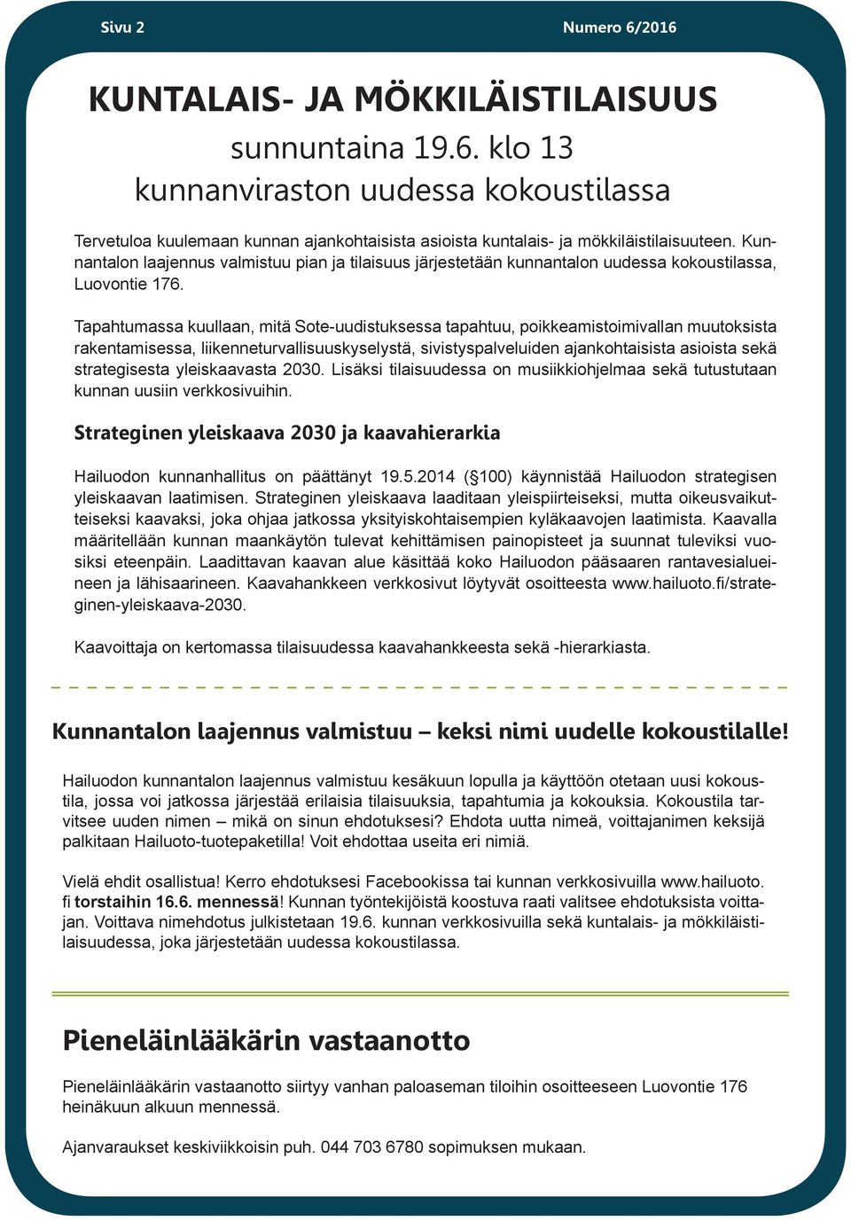 Tapahtumassa kuullaan, mitä Sote-uudistuksessa tapahtuu, poikkeamistoimivallan muutoksista rakentamisessa, liikenneturvallisuuskyselystä, sivistyspalveluiden ajankohtaisista asioista sekä